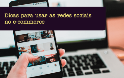 Redes Sociais: Seu e-commerce aproveita o melhor delas?