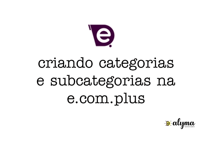 Tutorial E.com-plus: Como criar Categorias e Subcategorias para sua loja